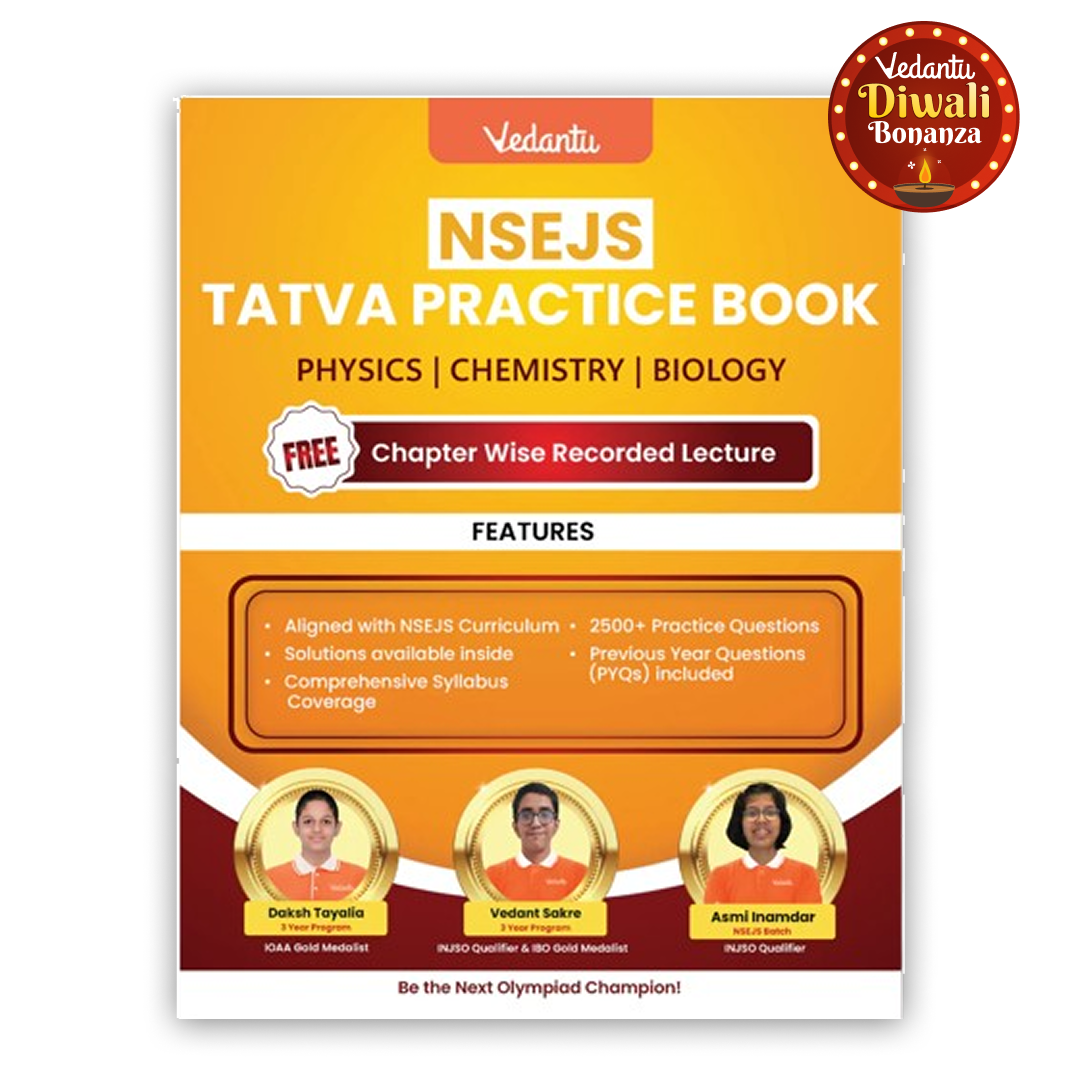 Vedantu NSEJS Tatva Practice Book – Subject Covered Physics, Chemistry, Biology | Chapterwise Practice & PYQs | Includes Free Recorded Olympiad Lectures