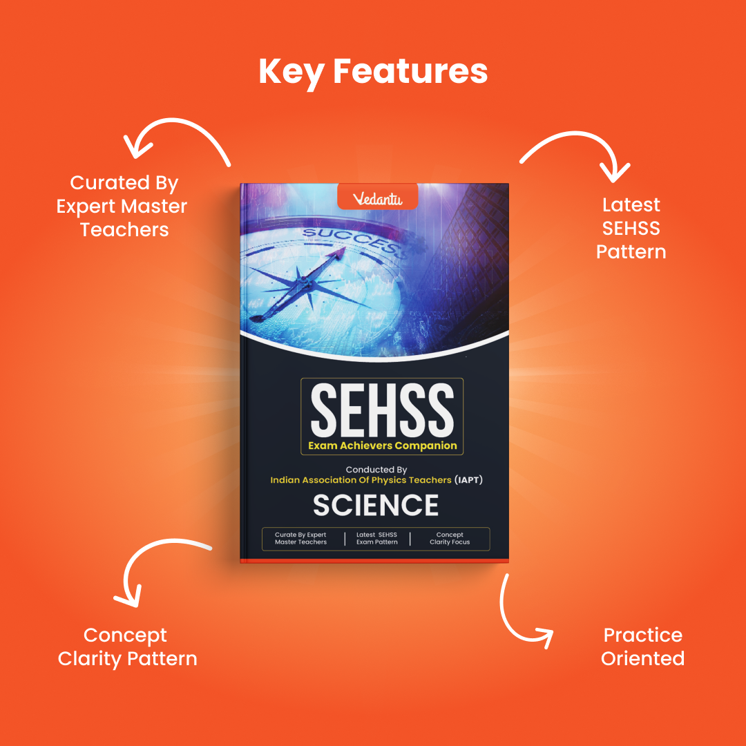 Vedantu SEHSS Exam Achievers Companion – Science | Conducted by IAPT | Latest SEHSS Exam Pattern | Curated by Expert Master Teachers | Concept Clarity Focus
