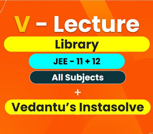 V - Lecture Library JEE (11 + 12) + Instasolve Doubt App - (6 Months)