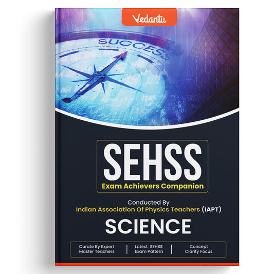 Vedantu SEHSS Exam Achievers Companion – Science | Conducted by IAPT | Latest SEHSS Exam Pattern | Curated by Expert Master Teachers | Concept Clarity Focus