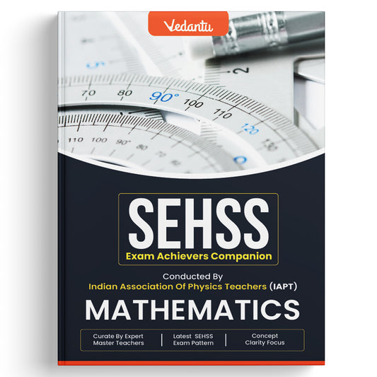 Vedantu SEHSS Exam Achievers Companion – Mathematics | Conducted by IAPT | Latest SEHSS Exam Pattern | Curated by Expert Master Teachers | Concept Clarity Focus