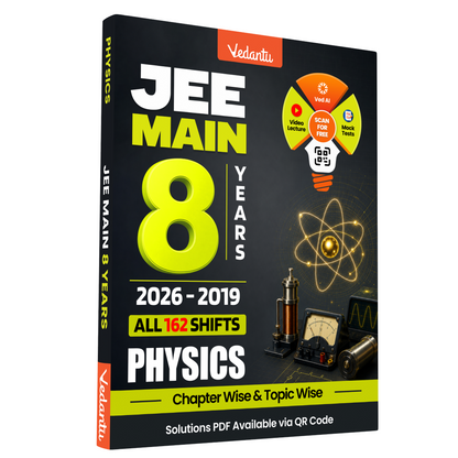Vedantu JEE Main Physics 8 Years Previous Year Questions 2026–2019 | All 162 Shifts | Chapter-Wise & Topic-Wise PYQ Book with Answer Keys & QR Code Solutions