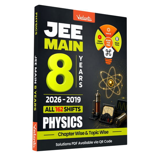 Vedantu JEE Main Physics 8 Years Previous Year Questions 2026–2019 | All 162 Shifts | Chapter-Wise & Topic-Wise PYQ Book with Answer Keys & QR Code Solutions