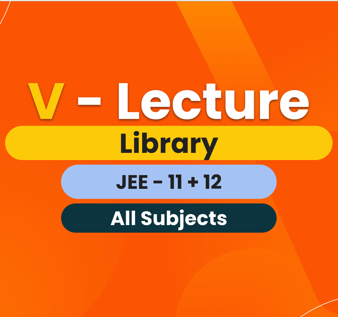 COMBO - V - Lecture Library - JEE - Grade 11 & 12 - All Subjects ( 3 Months)